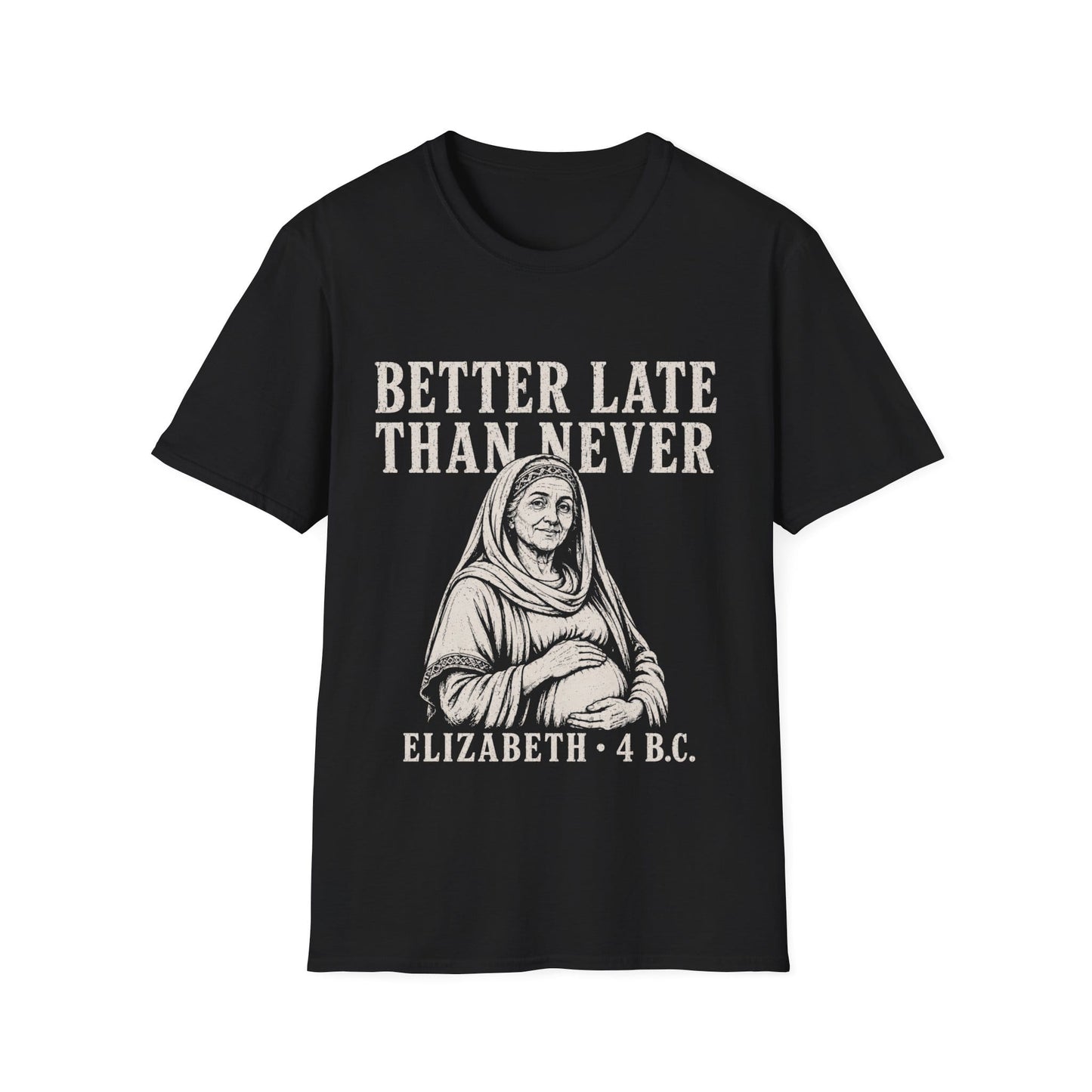 BETTER LATE THAN NEVER T-Shirt