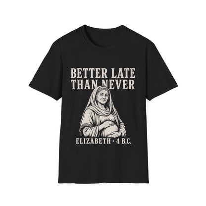BETTER LATE THAN NEVER T-Shirt