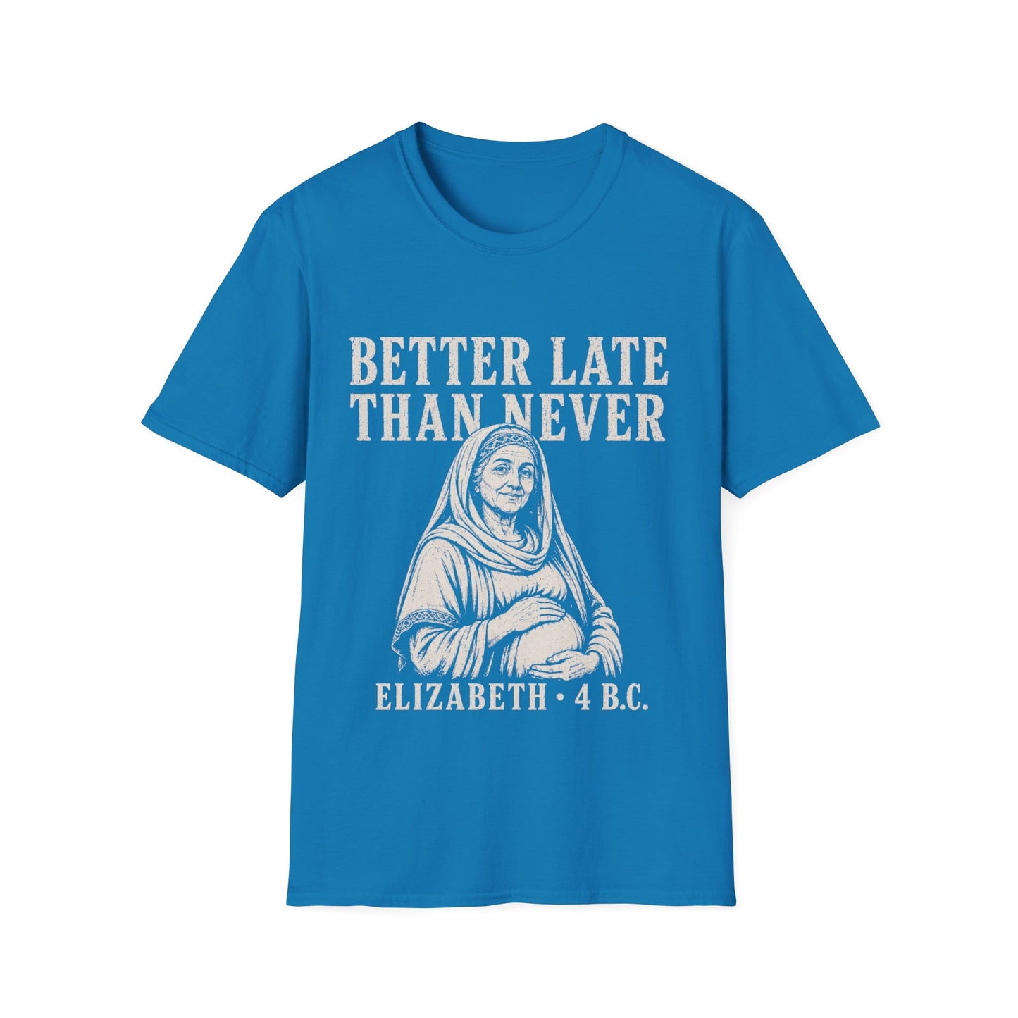 BETTER LATE THAN NEVER T-Shirt
