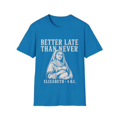 BETTER LATE THAN NEVER T-Shirt