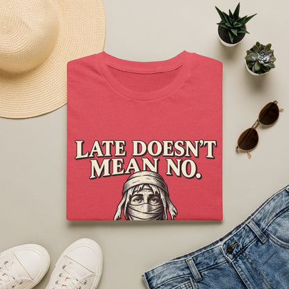 LATE DOESN´T MEAN NO T-Shirt