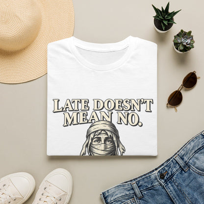 LATE DOESN´T MEAN NO T-Shirt