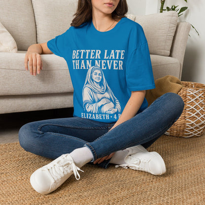 BETTER LATE THAN NEVER T-Shirt