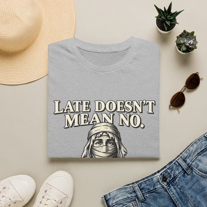 LATE DOESN´T MEAN NO T-Shirt