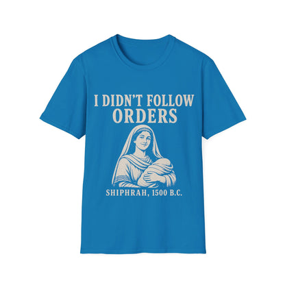 I DID'T FOLOW ORDERS T-Shirt