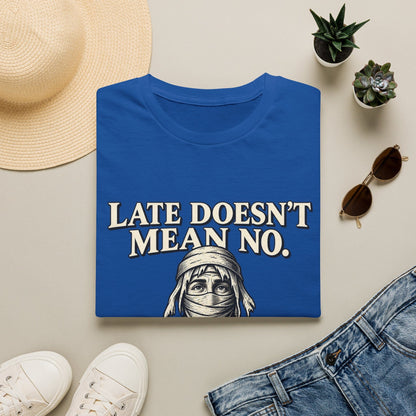 LATE DOESN´T MEAN NO T-Shirt