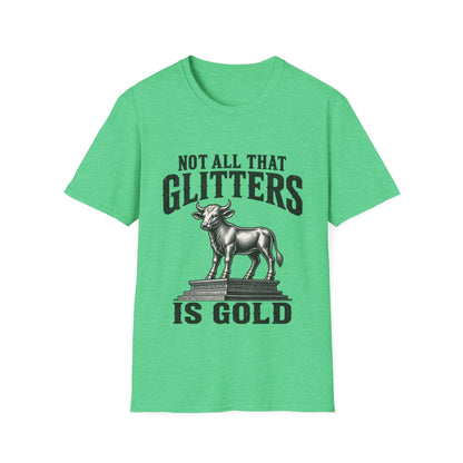 NOT ALL THAT GLITTERS T-Shirt
