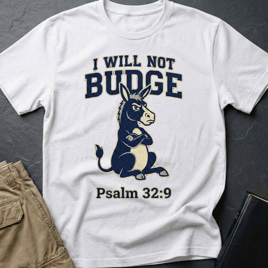 I Will Not Budge T-Shirt
