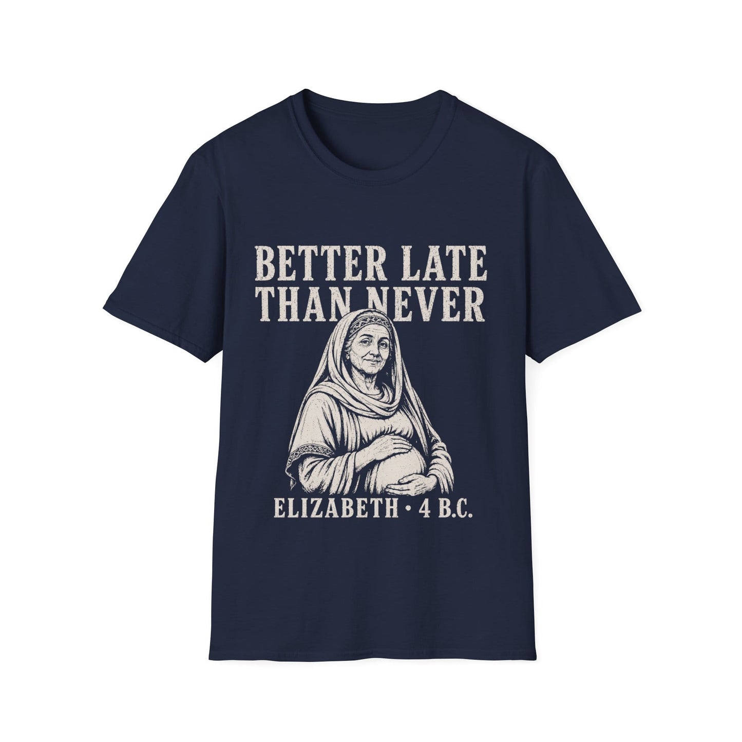 BETTER LATE THAN NEVER T-Shirt