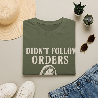 I DID'T FOLOW ORDERS T-Shirt