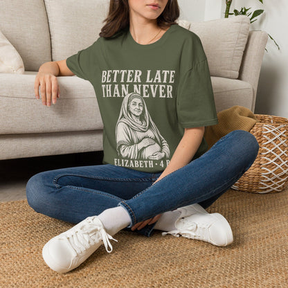 BETTER LATE THAN NEVER T-Shirt