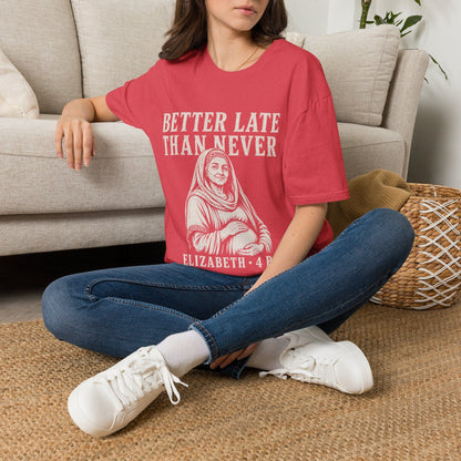 BETTER LATE THAN NEVER T-Shirt