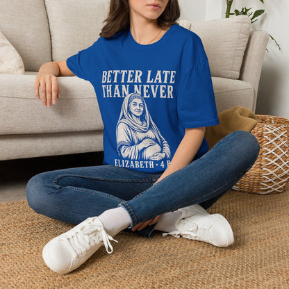 BETTER LATE THAN NEVER T-Shirt