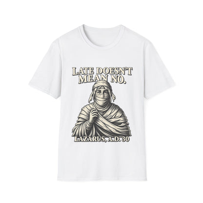 LATE DOESN´T MEAN NO T-Shirt