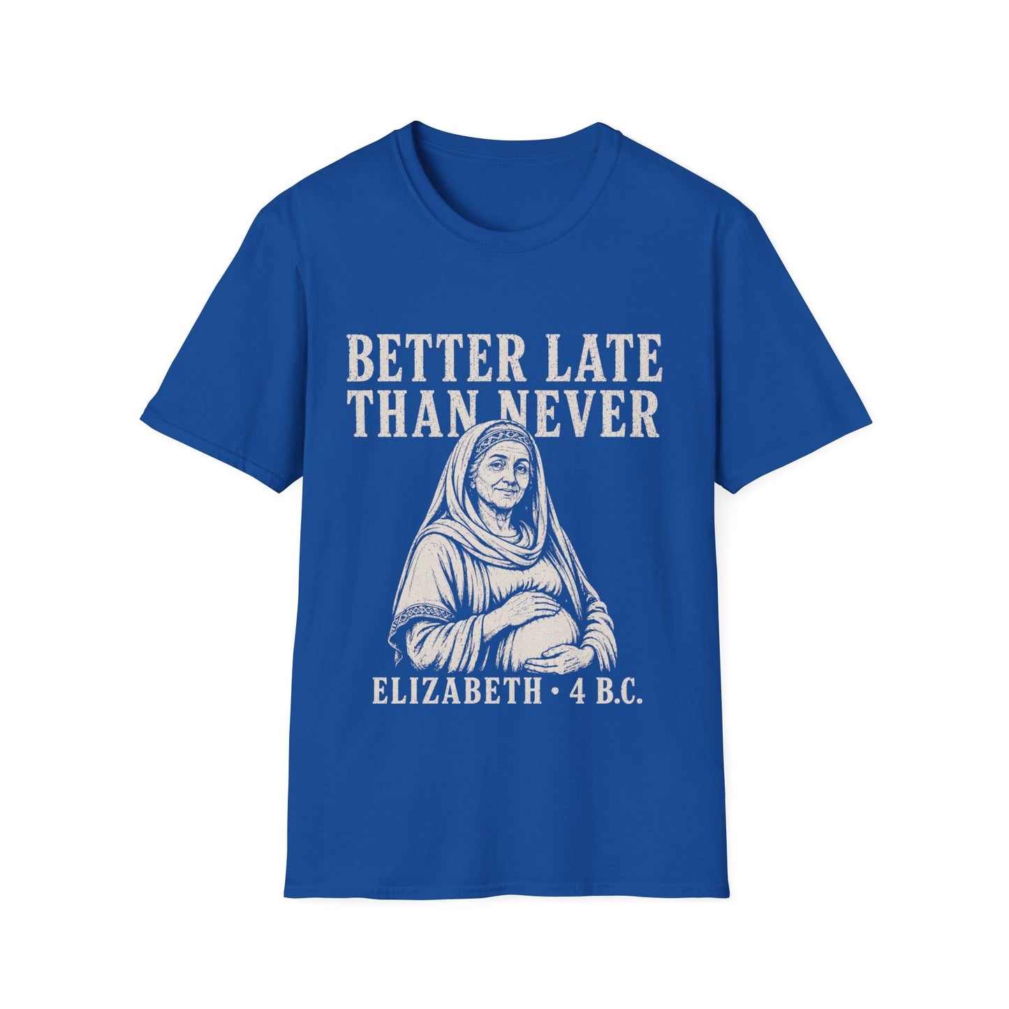 BETTER LATE THAN NEVER T-Shirt