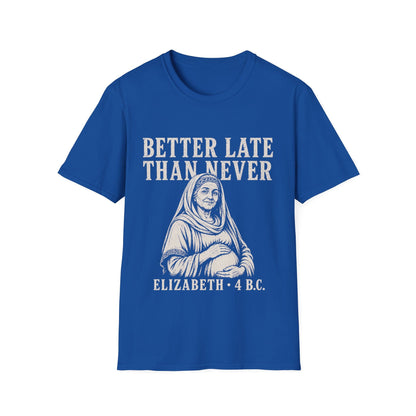 BETTER LATE THAN NEVER T-Shirt