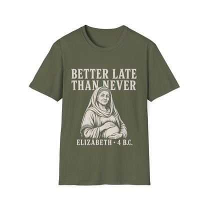 BETTER LATE THAN NEVER T-Shirt