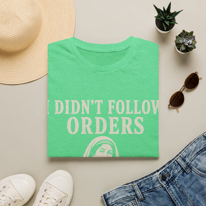 I DID'T FOLOW ORDERS T-Shirt