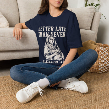 BETTER LATE THAN NEVER T-Shirt